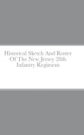 Historical Sketch And Roster Of The New Jersey 28th Infantry Regiment di John C. Rigdon edito da Lulu.com
