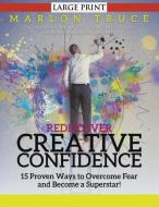 Rediscover Creative Confidence di Marlon Truce edito da Cedric DUFAY