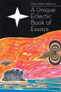 A Unique Eclectic Book of Essays di John Joseph Mack Jr edito da Page Publishing, Inc.