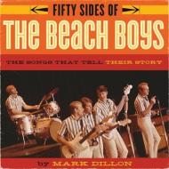 Fifty Sides of the Beach Boys: The Songs That Tell Their Story di Mark Dillon edito da ECW PR