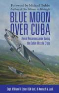 Blue Moon Over Cuba di William B. Ecker, Kenneth V. Jack, Michael Dobbs edito da Bloomsbury Publishing Plc