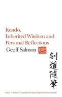 Kendo, Inherited Wisdom and Personal Reflections di Geoff Salmon edito da Rethink Press Limited
