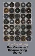 The Museum of Disappearing Sounds di Zoe Skoulding edito da Poetry Wales Press