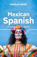 Lonely Planet Mexican Spanish Phrasebook & Dictionary di Lonely Planet edito da Lonely Planet