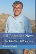 All Together Now: - For His Purposes and Plans di Steve Martin edito da INDEPENDENTLY PUBLISHED