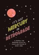 It's Just Mercury In Retrograde edito da Chronicle Books