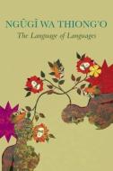 The Language Of Languages di Ngugi Wa Thiong'o edito da Seagull Books London Ltd