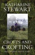 Crofts and Crofting di Katharine Stewart edito da Interlink Publishing Group