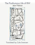 The Posthumous Life of R.W. di Jean Frémon edito da Omnidawn Publishing, Inc.