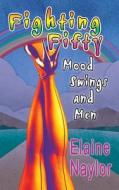 Fighting Fifty,mood Swings And Men di Elaine Naylor edito da The Choir Press