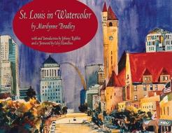 St. Louis in Watercolor: The Architecture of a City di Marilynne Bradley edito da Reedy Press