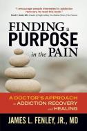 Fenley Jr., J: Finding a Purpose in the Pain di James L. Fenley Jr. edito da Central Recovery Press