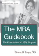 The MBA Guidebook: The Essentials of an MBA Program di Steven M. Bragg edito da ACCOUNTING TOOLS