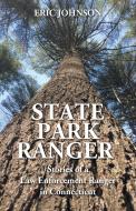 State Park Ranger: Stories of a Law Enforcement Ranger in Connecticut di Eric Johnson edito da OUTSKIRTS PR