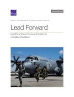 Lead Forward: Mobility Air Force Command Nodes for Complex Operations di Michael J. Lostumbo, Jeffrey S. Brown, Stephen W. Oliver edito da RAND CORP