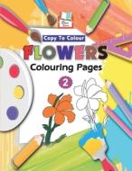 COPY TO COLOUR FLOWERS COLOURING PAGES di DURLABH ESAHI BOARD edito da LIGHTNING SOURCE UK LTD