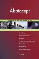Abatacept 627 Questions to Ask That Matter to You di G. J. Blokdijk edito da Createspace Independent Publishing Platform