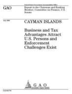 Cayman Islands: Business and Tax Advantages Attract U.S. Persons and Enforcement Challenges Exist di United States Government Account Office edito da Createspace Independent Publishing Platform
