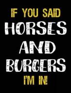 If You Said Horses and Burgers I'm in: Sketch Books for Kids - 8.5 X 11 di Dartan Creations edito da Createspace Independent Publishing Platform