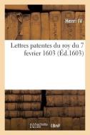 Lettres patentes du roy du 7 fevrier 1603, portant jussion à nosseigneurs de la cour de Parlement di Henri IV edito da HACHETTE LIVRE