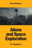 Aliens and Space Exploration di Brian Williams edito da Prodinnova