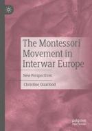 The Montessori Movement in Interwar Europe di Christine Quarfood edito da Springer International Publishing