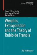 Weights, Extrapolation and the Theory of Rubio de Francia di David V. Cruz-Uribe, José Maria Martell, Carlos Pérez edito da Springer Basel