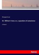 Dr. Wilmer's love; or, a question of conscience di Margaret Lee edito da hansebooks