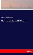 The Boundary Lines of Old Groton di Samuel Abbott Green edito da hansebooks