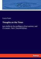 Thoughts on the Times di Francis Foster edito da hansebooks