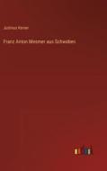 Franz Anton Mesmer aus Schwaben di Justinus Kerner edito da Outlook Verlag