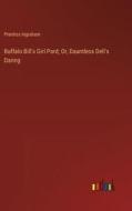 Buffalo Bill's Girl Pard; Or, Dauntless Dell's Daring di Prentiss Ingraham edito da Outlook Verlag