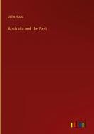 Australia and the East di John Hood edito da Outlook Verlag