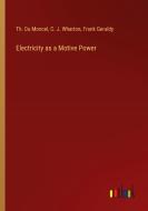 Electricity as a Motive Power di Th. Du Moncel, C. J. Wharton, Frank Geraldy edito da Outlook Verlag
