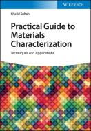 Practical Guide To Materials Characterization di Khalid Sultan edito da Wiley-VCH Verlag GmbH