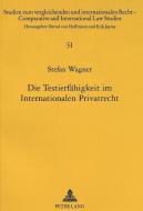 Die Testierfähigkeit im Internationalen Privatrecht di Stefan Wagner edito da Lang, Peter GmbH