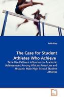 The Case for Student Athletes Who Achieve di Keith Riley edito da VDM Verlag