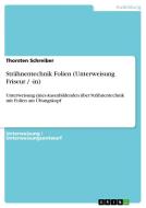 Strähnentechnik Folien (Unterweisung Friseur / -in) di Thorsten Schreiber edito da GRIN Verlag