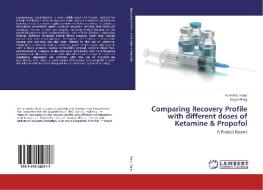 Comparing Recovery Profile with different doses of Ketamine & Propofol di Harminder Kaur, Kuljyot Bajaj edito da LAP Lambert Academic Publishing