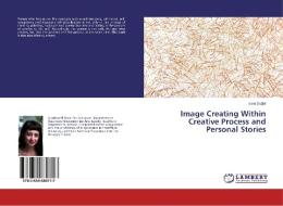 Image Creating Within Creative Process and Personal Stories di Esra Saglik edito da LAP Lambert Academic Publishing