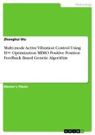 Multi-mode Active Vibration Control Using H8 Optimization MIMO Positive Position Feedback Based Genetic Algorithm di Zhonghui Wu edito da GRIN Publishing