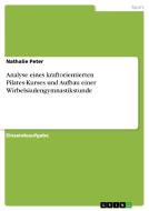 Analyse eines kraftorientierten Pilates-Kurses und Aufbau einer Wirbelsäulengymnastikstunde di Nathalie Peter edito da GRIN Verlag