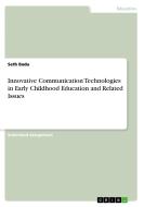 Innovative Communication Technologies in Early Childhood Education and Related Issues di Seth Badu edito da GRIN Verlag