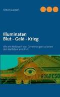 Illuminaten Blut - Geld - Krieg di Anton Lacroft edito da Books On Demand