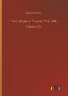 Early Western Travels 1748-1846 di Edwin James edito da Outlook Verlag