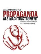 Propaganda als Machtinstrument di Alexandra Bleyer edito da Books on Demand