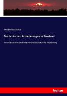 Die deutschen Ansiedelungen in Russland di Friedrich Matthäi edito da hansebooks