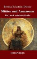 Mütter und Amazonen di Bertha Eckstein-Diener edito da Henricus - Edition Deutsche Klassik GmbH, Berlin