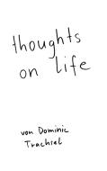 thoughts on life di Dominic Trachsel edito da Books on Demand