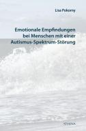 Emotionale Empfindungen bei Menschen mit Autismus-Spektrum-Störung di Lisa Pokorny edito da Athena-Verlag
